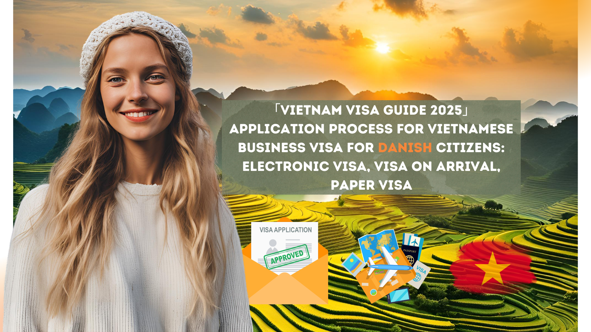 「Vietnam Visa Guide 2025」Application process for Vietnamese business visa for Danish citizens: electronic visa, visa on arrival, paper visa