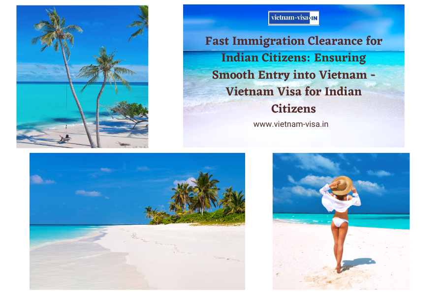 Fast Immigration Clearance for Indian Citizens: Ensuring Smooth Entry into Vietnam -Vietnam Visa for Indian Citizens