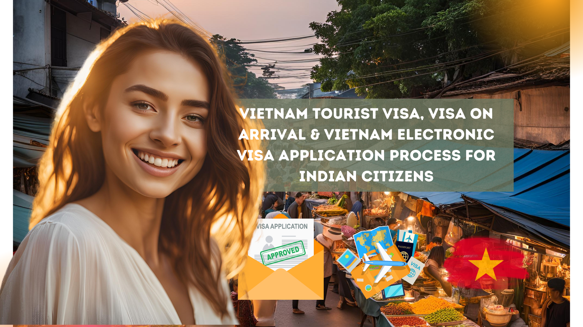 Vietnam tourist visa, visa on arrival & Vietnam electronic visa application process for Indian citizens