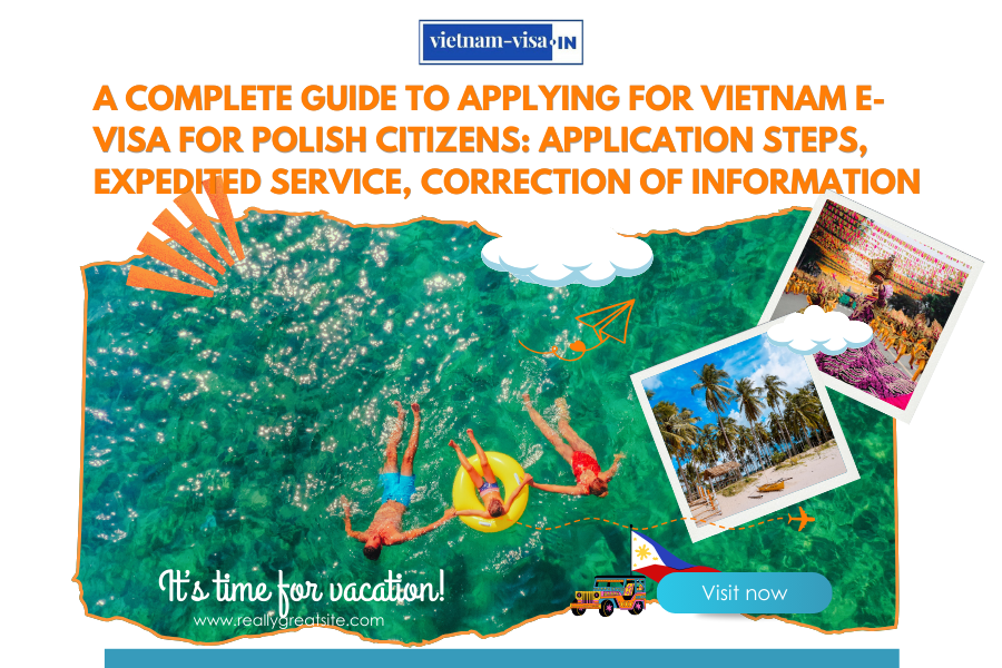 A complete guide to applying for Vietnam e-visa for Polish citizens: application steps, expedited service, correction of information