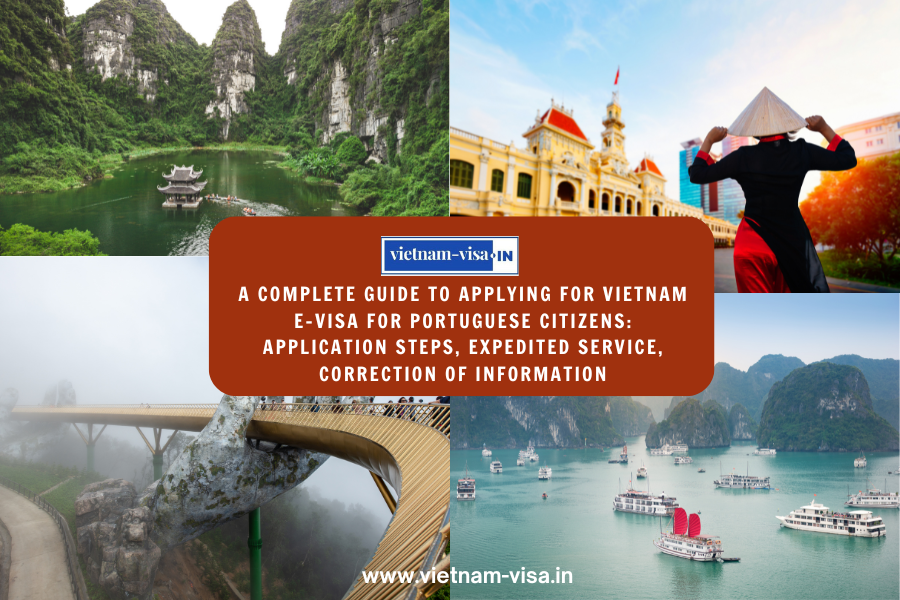 A complete guide to applying for Vietnam e-visa for Portuguese citizens: application steps, expedited service, correction of information