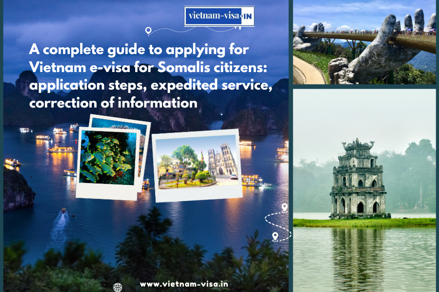 A complete guide to applying for Vietnam e-visa for Somalis citizens: application steps, expedited service, correction of information