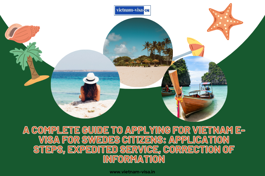 A complete guide to applying for Vietnam e-visa for Swedes citizens: application steps, expedited service, correction of information