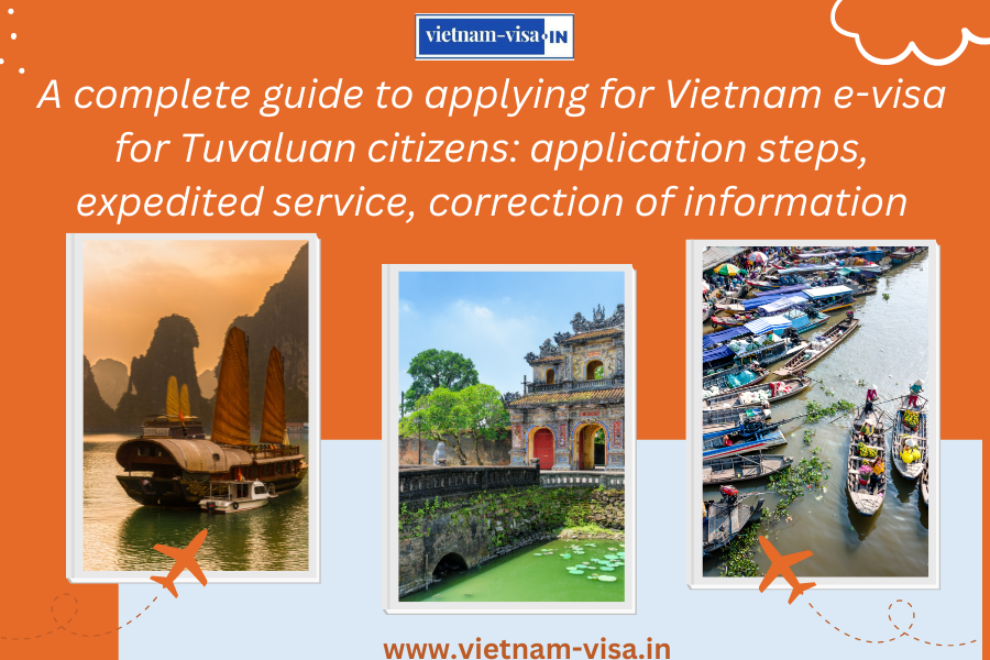 A complete guide to applying for Vietnam e-visa for Tuvaluan citizens: application steps, expedited service, correction of information