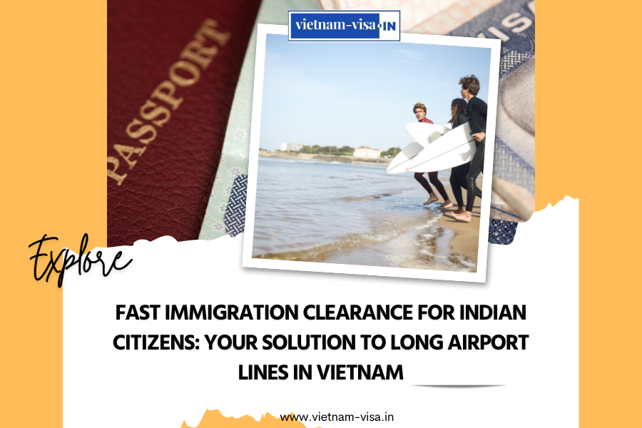 Fast Immigration Clearance for Indian Citizens: Your Solution to Long Airport Lines in Vietnam