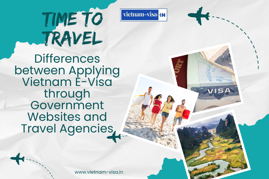 Differences between Applying Vietnam E-Visa through Government Websites and Travel Agencies