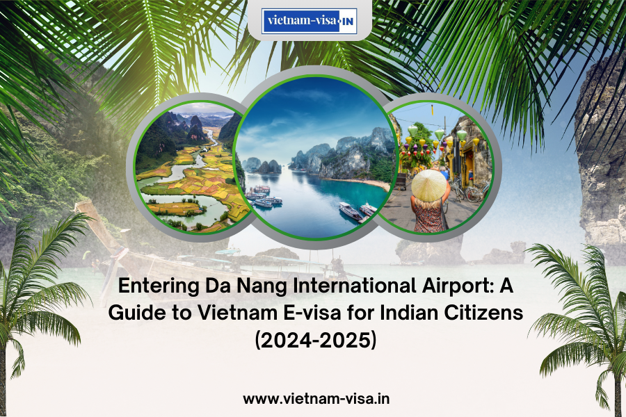 Entering Da Nang International Airport: A Guide to Vietnam E-visa for Indian Citizens (2024-2025)