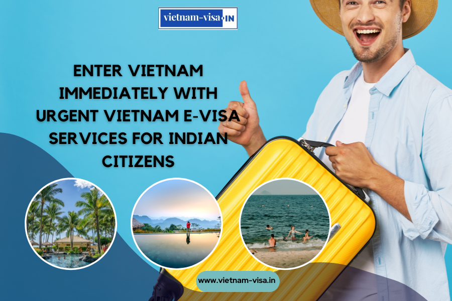 Enter Vietnam Immediately With Urgent Vietnam E-Visa Services For Indian Citizens