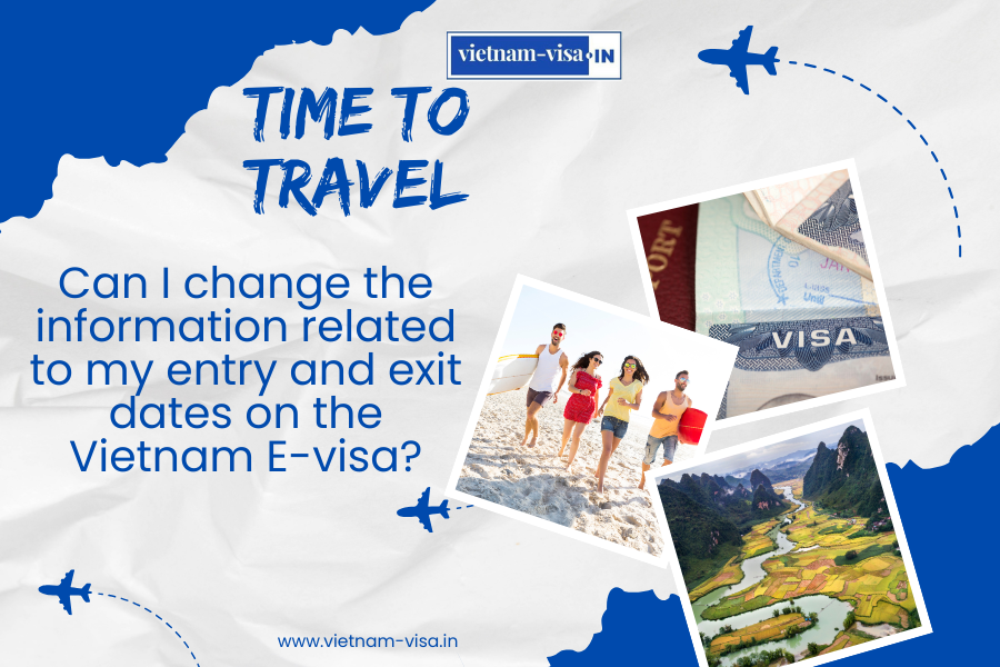 Can I change the information related to my entry and exit dates on the Vietnam E-visa?