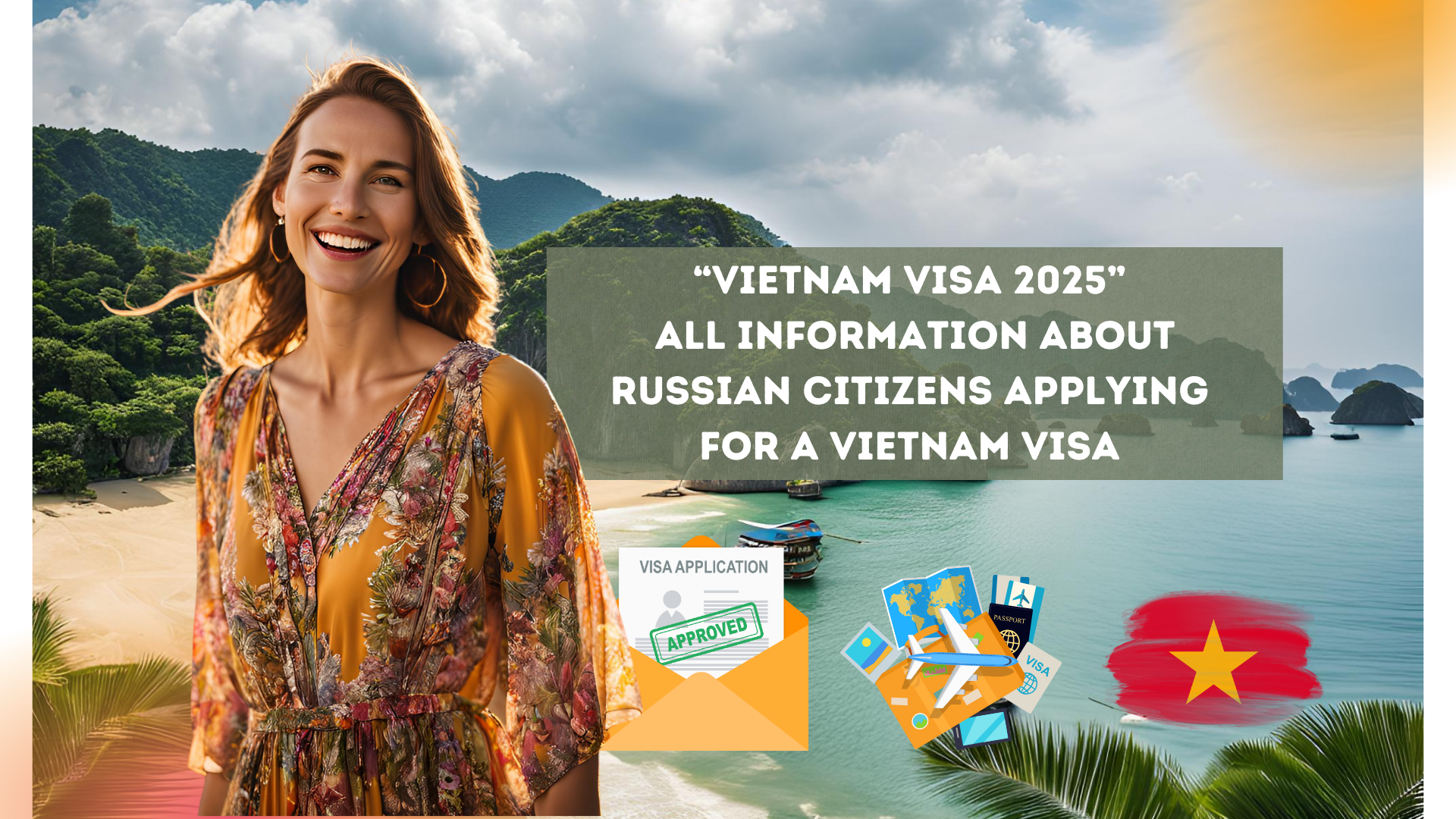 “Vietnam Visa 2025” All information about Russian citizens applying for a Vietnam visa