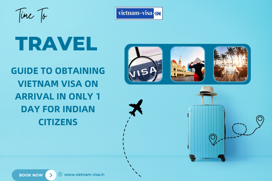 Guide to Obtaining Vietnam Visa on Arrival in Only 1 Day for Indian Citizens